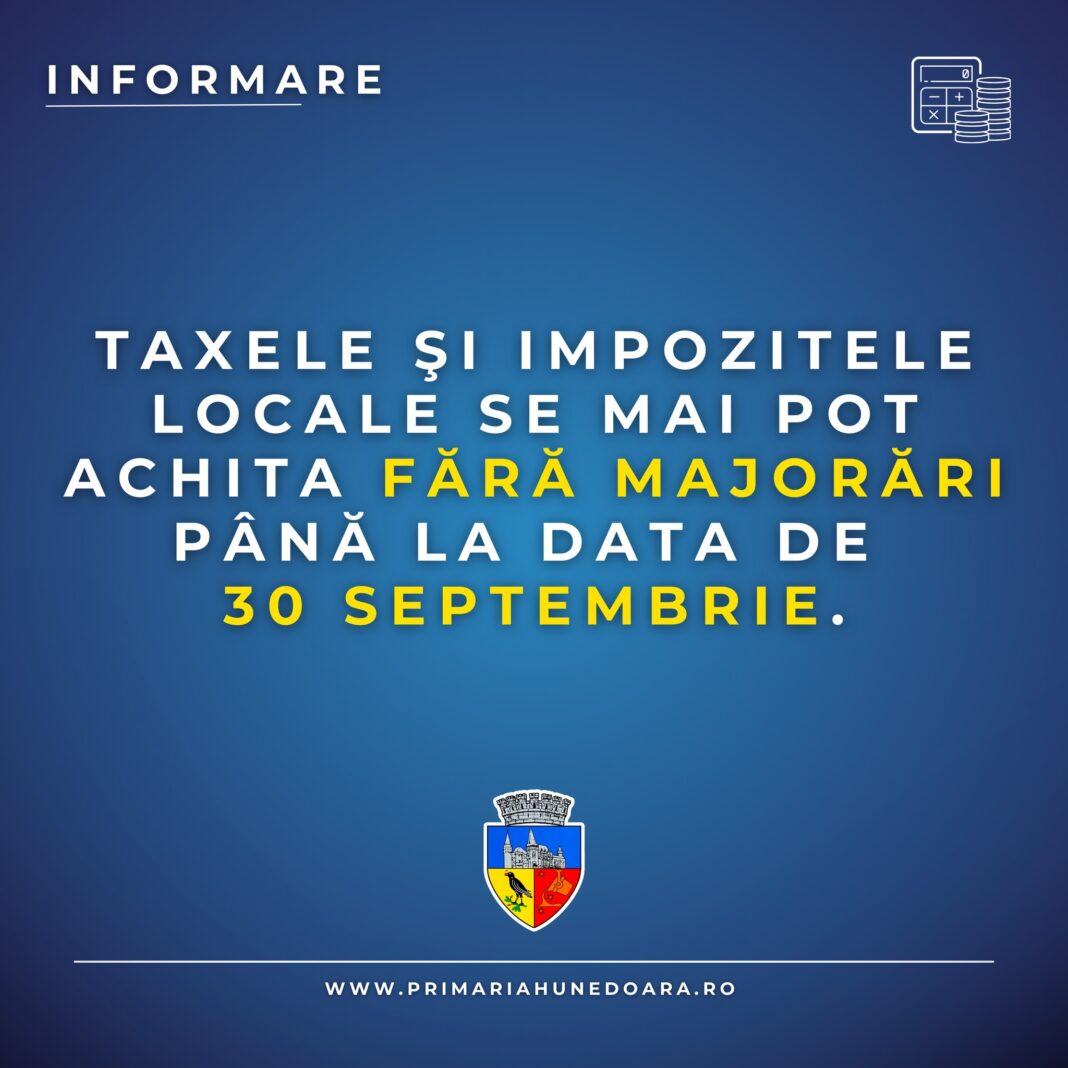 Taxele și impozitele locale se mai pot achita fără majorări până la 30 septembrie 2025