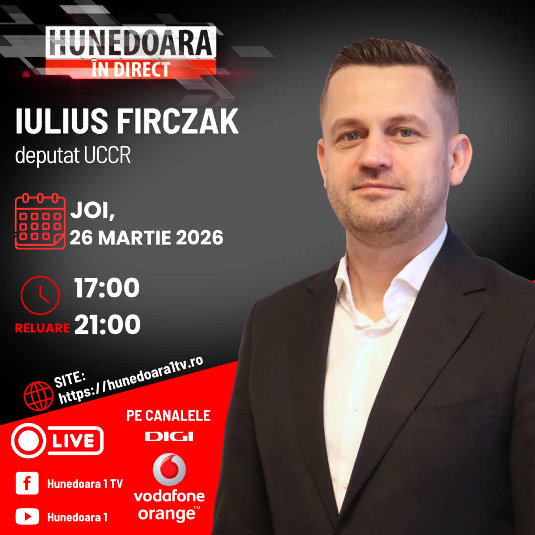 Iulius Firczak, deputat UCRR la „HUNEDOARA ÎN DIRECT”, ASTĂZI, 26 MARTIE 2026, de la ora 17:00 și în reluare de la ora 21:00, moderator Petronela Tămaș.