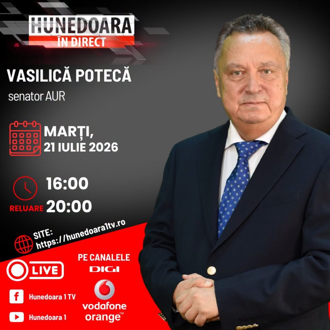 Vasilicฤ Potecฤ, senator AUR Hunedoara la โHUNEDOARA รN DIRECT”, ASTฤZI, 21 IULIE 2026, de la ora 16:00 ศi รฎn reluare de la ora 20:00, moderator Petronela Tฤmaศ.