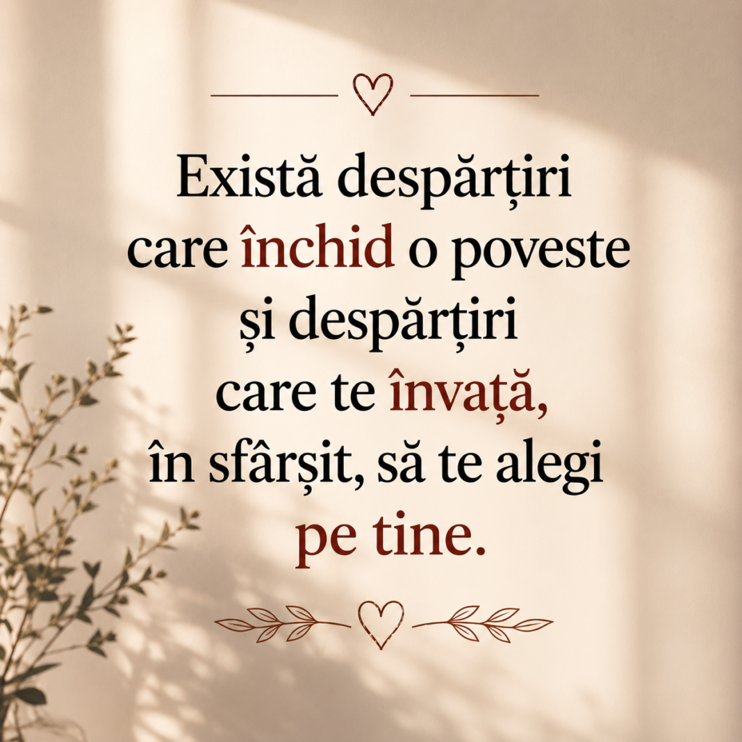 Citatul zilei ❤️„Există despărțiri care închid o poveste și despărțiri care te învață, în sfârșit, să te alegi pe tine.”