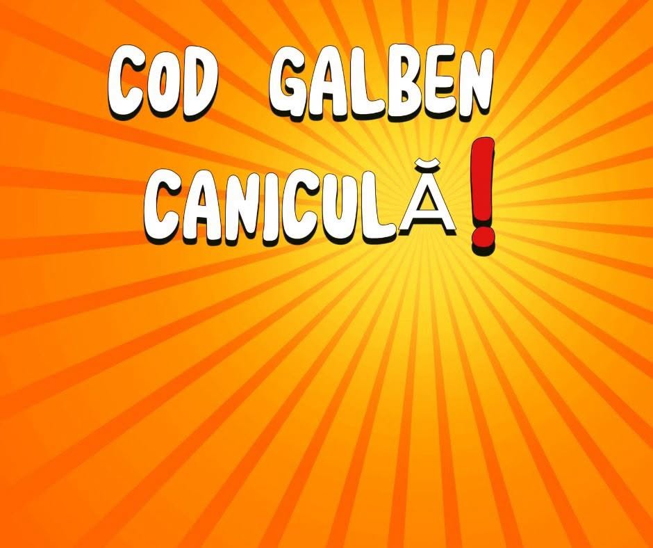ATENȚIE!!! COD GALBEN DE CANICULĂ!!!