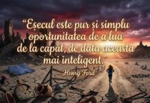 „Eșecul este pur și simplu oportunitatea de a lua de la capăt, de data aceasta mai inteligent.” — Henry Ford